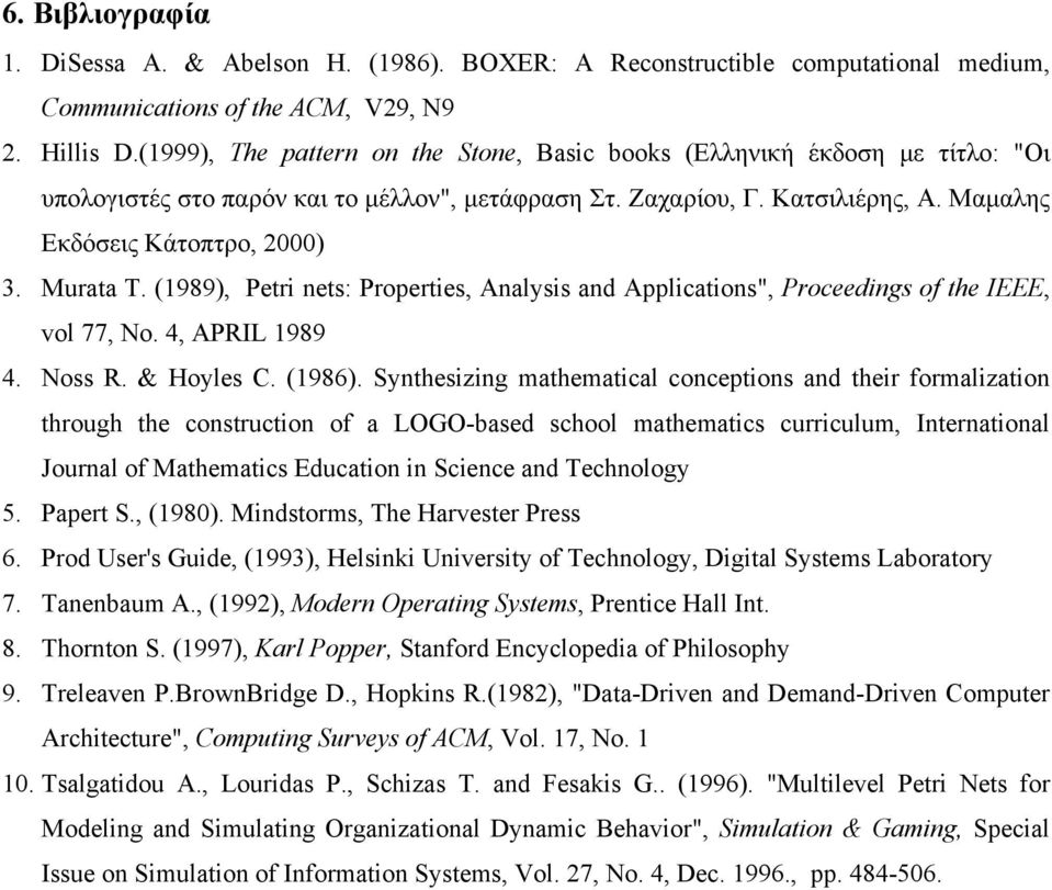 Murata T. (1989), Petri nets: Properties, Analysis and Applications", Proceedings of the IEEE, vol 77, No. 4, APRIL 1989 4. Noss R. & Hoyles C. (1986).