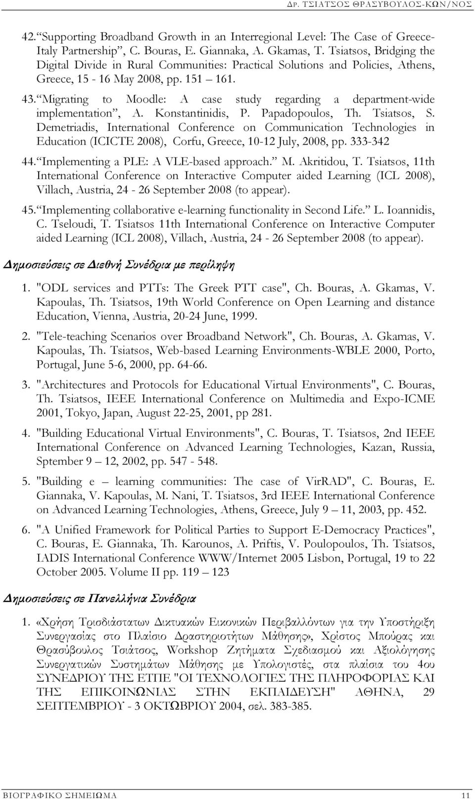 Migrating to Moodle: A case study regarding a department-wide implementation, A. Konstantinidis, P. Papadopoulos, Th. Tsiatsos, S.