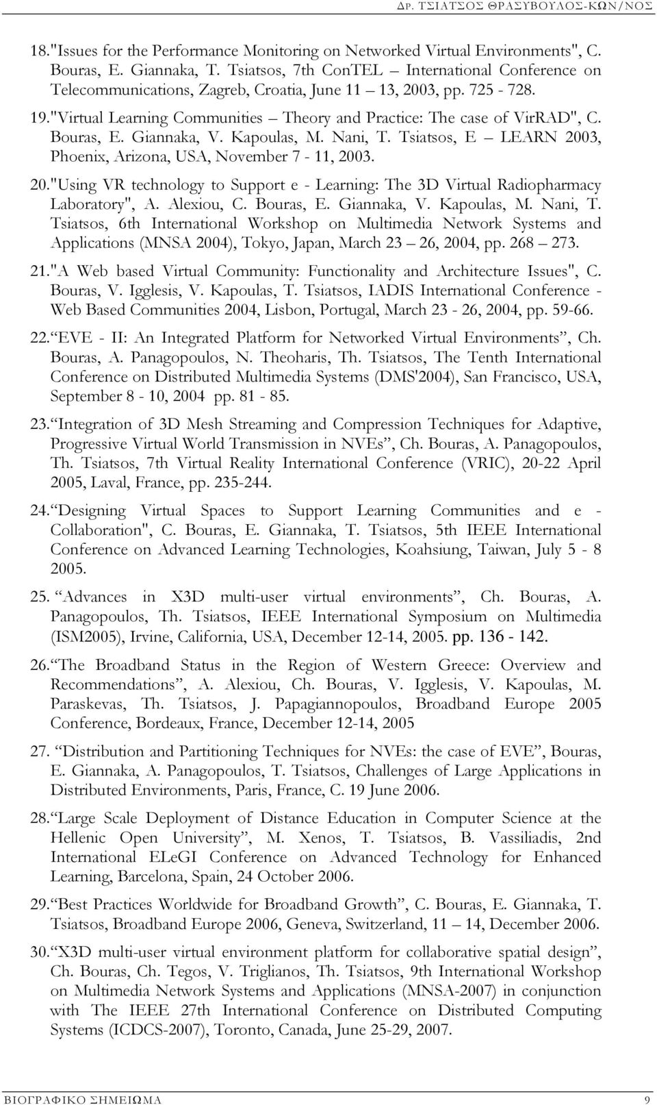 Bouras, E. Giannaka, V. Kapoulas, M. Nani, T. Tsiatsos, E LEARN 2003, Phoenix, Arizona, USA, November 7-11, 2003. 20. "Using VR technology to Support e - Learning: The 3D Virtual Radiopharmacy Laboratory", A.