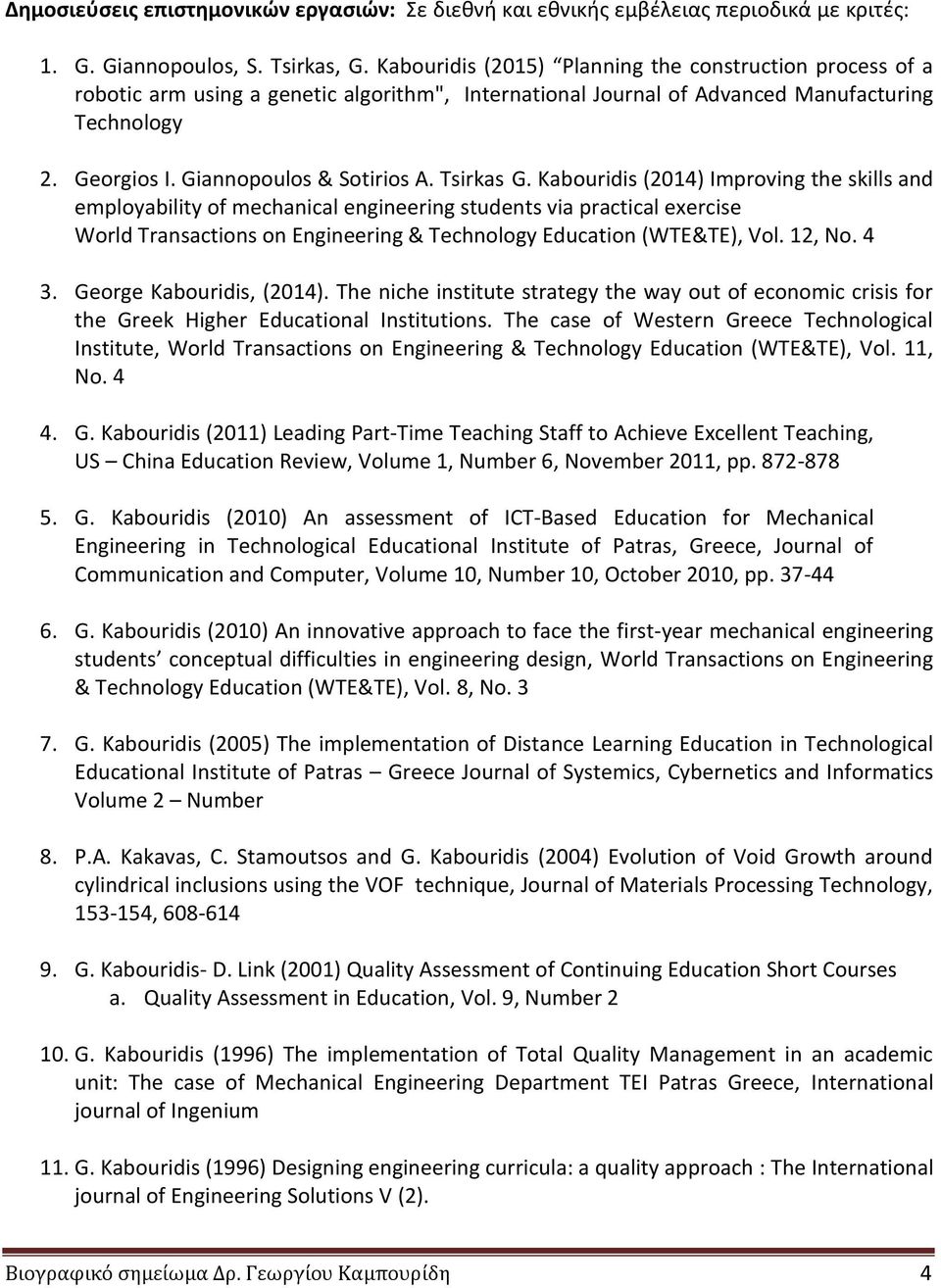 Tsirkas G. Kabouridis (2014) Improving the skills and employability of mechanical engineering students via practical exercise World Transactions on Engineering & Technology Education (WTE&TE), Vol.