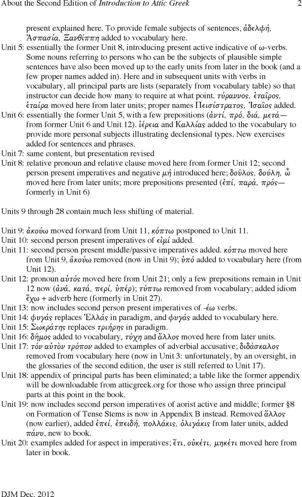 Some nouns referring to persons who can be the subjects of plausible simple sentences have also been moved up to the early units from later in the book (and a few proper names added in).