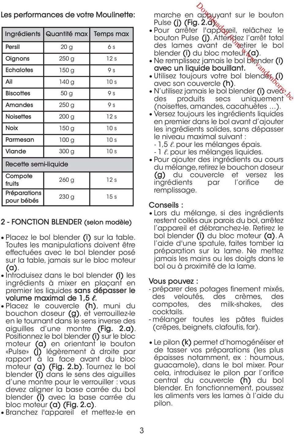 sur la table. Toutes les manipulations doivent être effectuées avec le bol blender posé sur la table, jamais sur le bloc moteur (a).