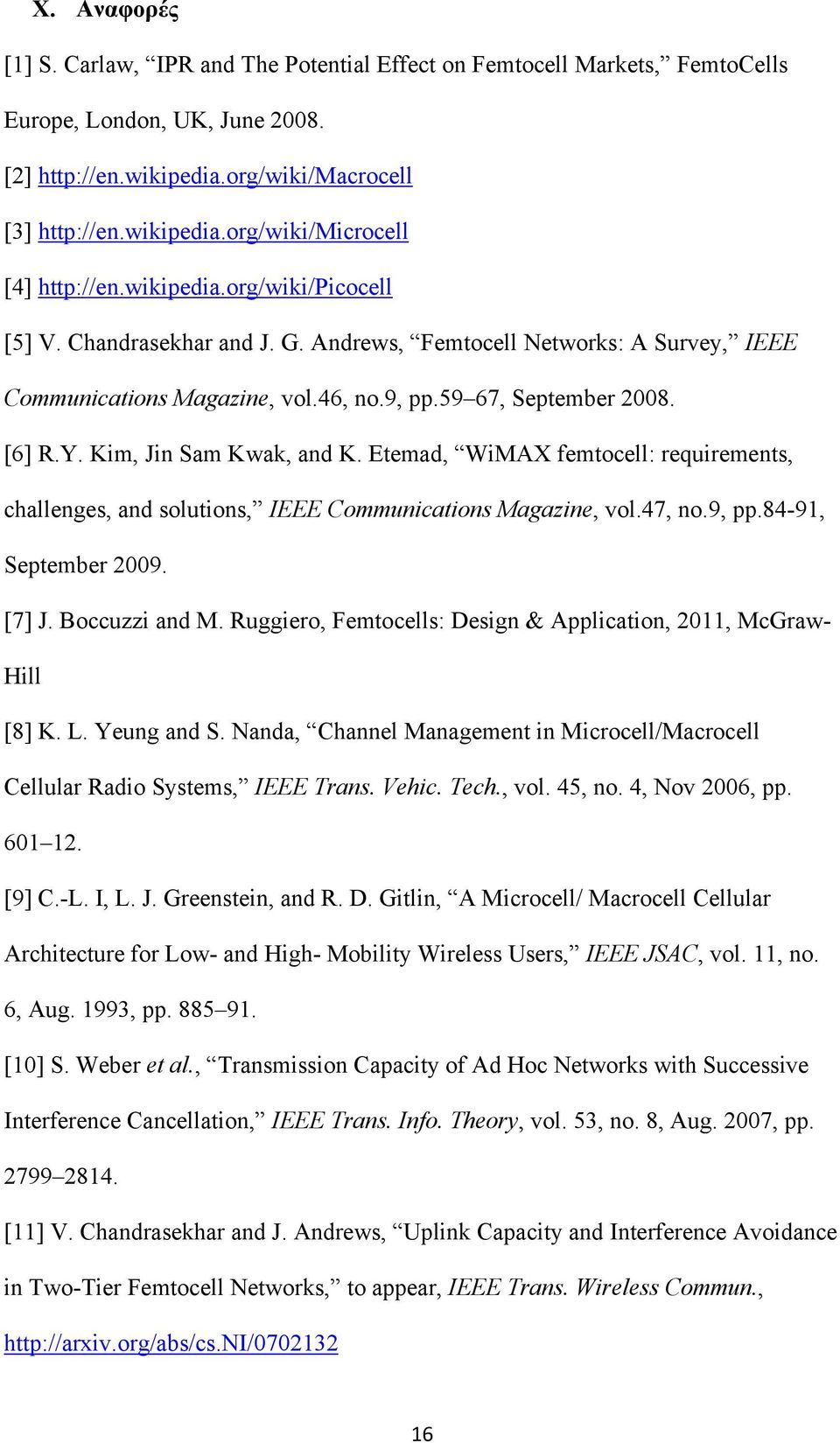 Kim, Jin Sam Kwak, and K. Etemad, WiMAX femtocell: requirements, challenges, and solutions, IEEE Communications Magazine, vol.47, no.9, pp.84-91, September 2009. [7] J. Boccuzzi and M.