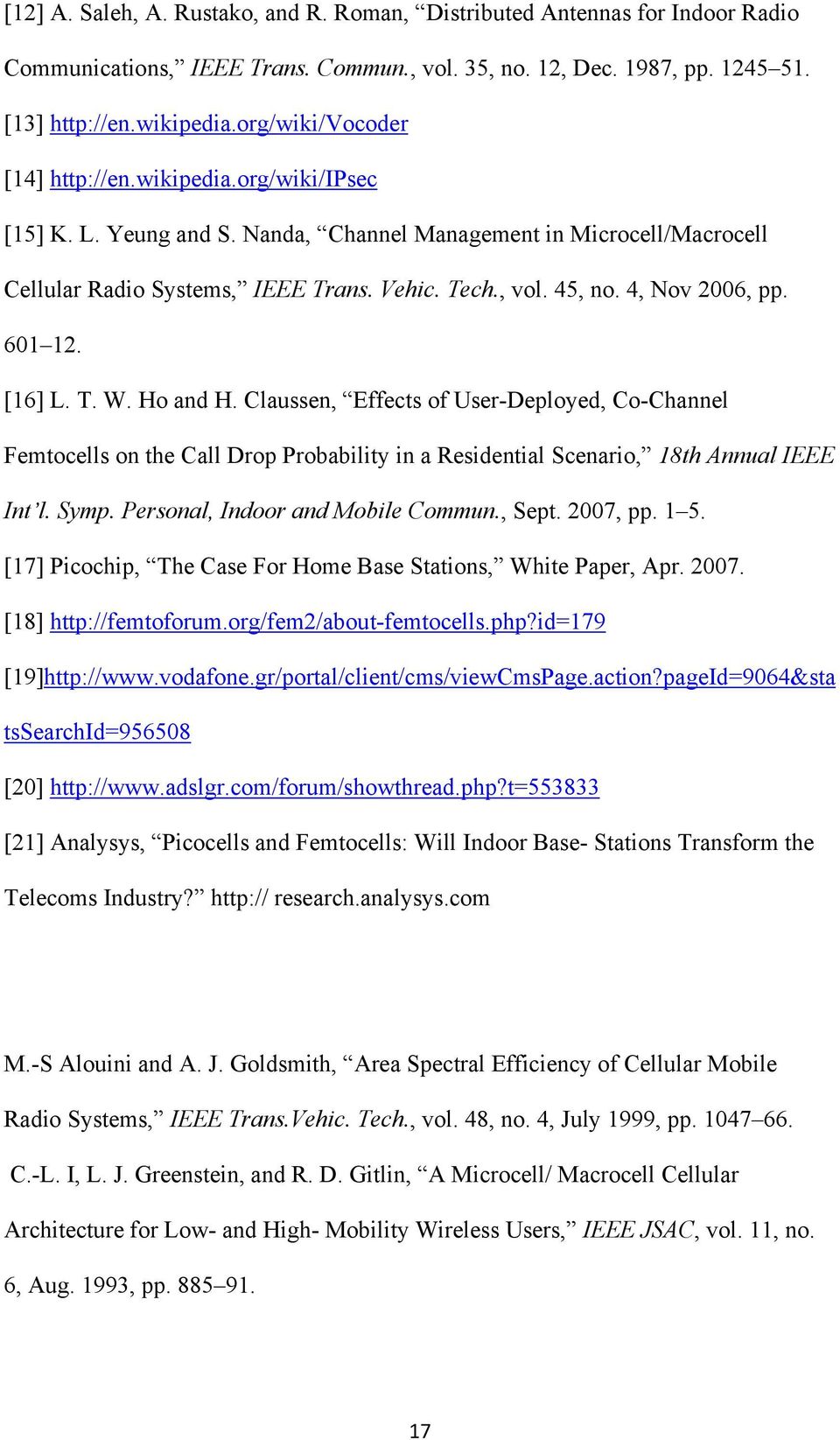 4, Nov 2006, pp. 601 12. [16] L. T. W. Ho and H. Claussen, Effects of User-Deployed, Co-Channel Femtocells on the Call Drop Probability in a Residential Scenario, 18th Annual IEEE Int l. Symp.