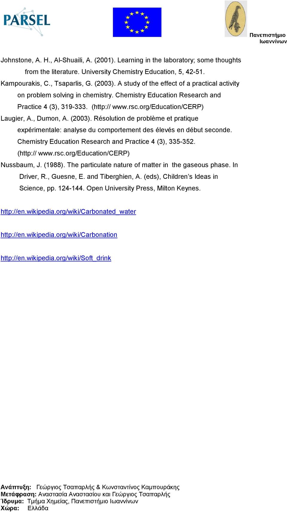 (2003). Résolution de problème et pratique expérimentale: analyse du comportement des élevés en début seconde. Chemistry Education Research and Practice 4 (3), 335-352. (http:// www.rsc.