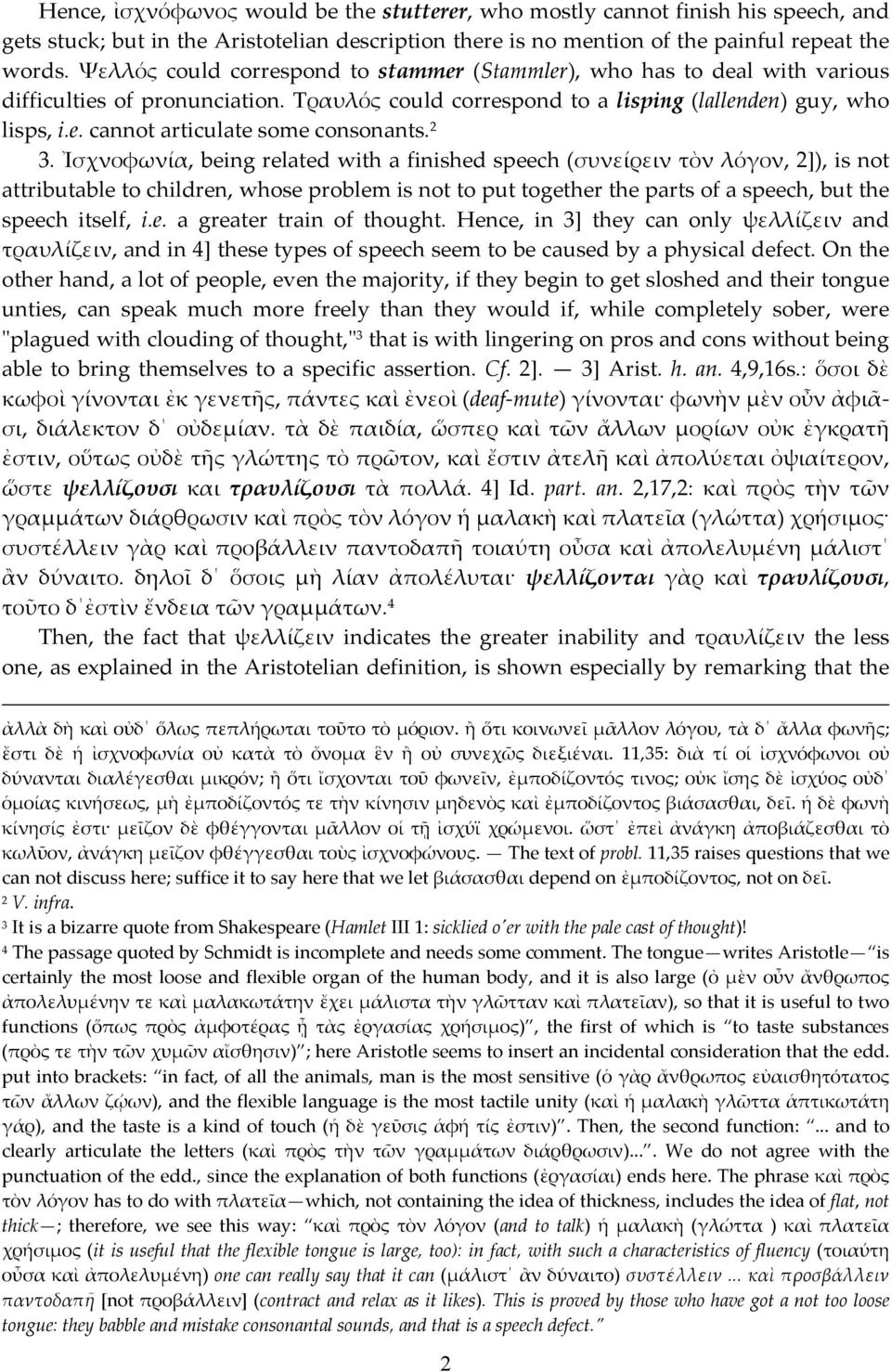 2 3. Ἰσχνοφωνία, being related with a finished speech (συνείρειν τὸν λόγον, 2]), is not attributable to children, whose problem is not to put together the parts of a speech, but the speech itself, i.