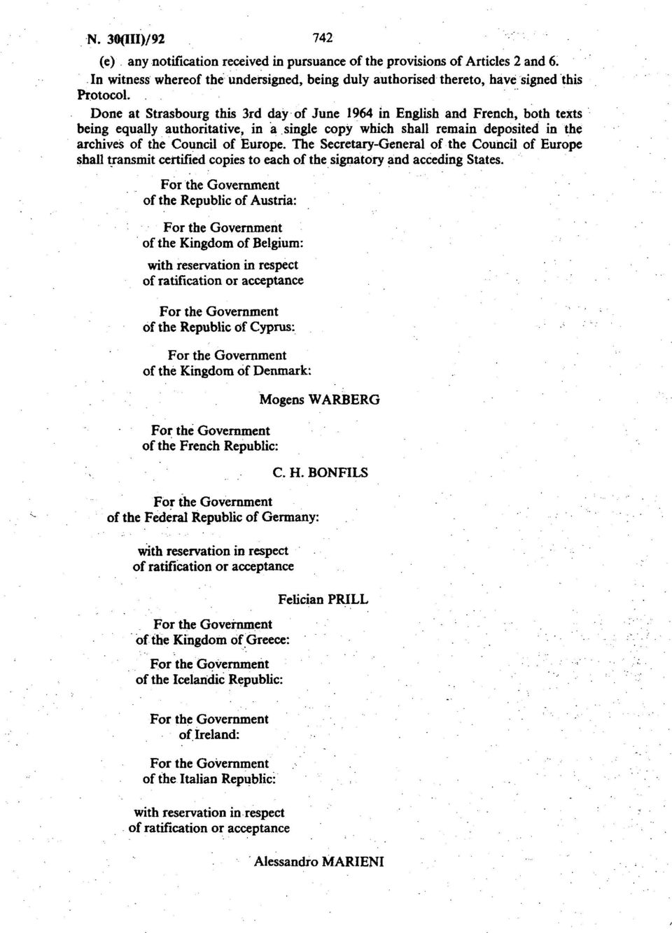 The Secretary-General of the Council of Europe shall transmit certified copies to each of the signatory and acceding States.