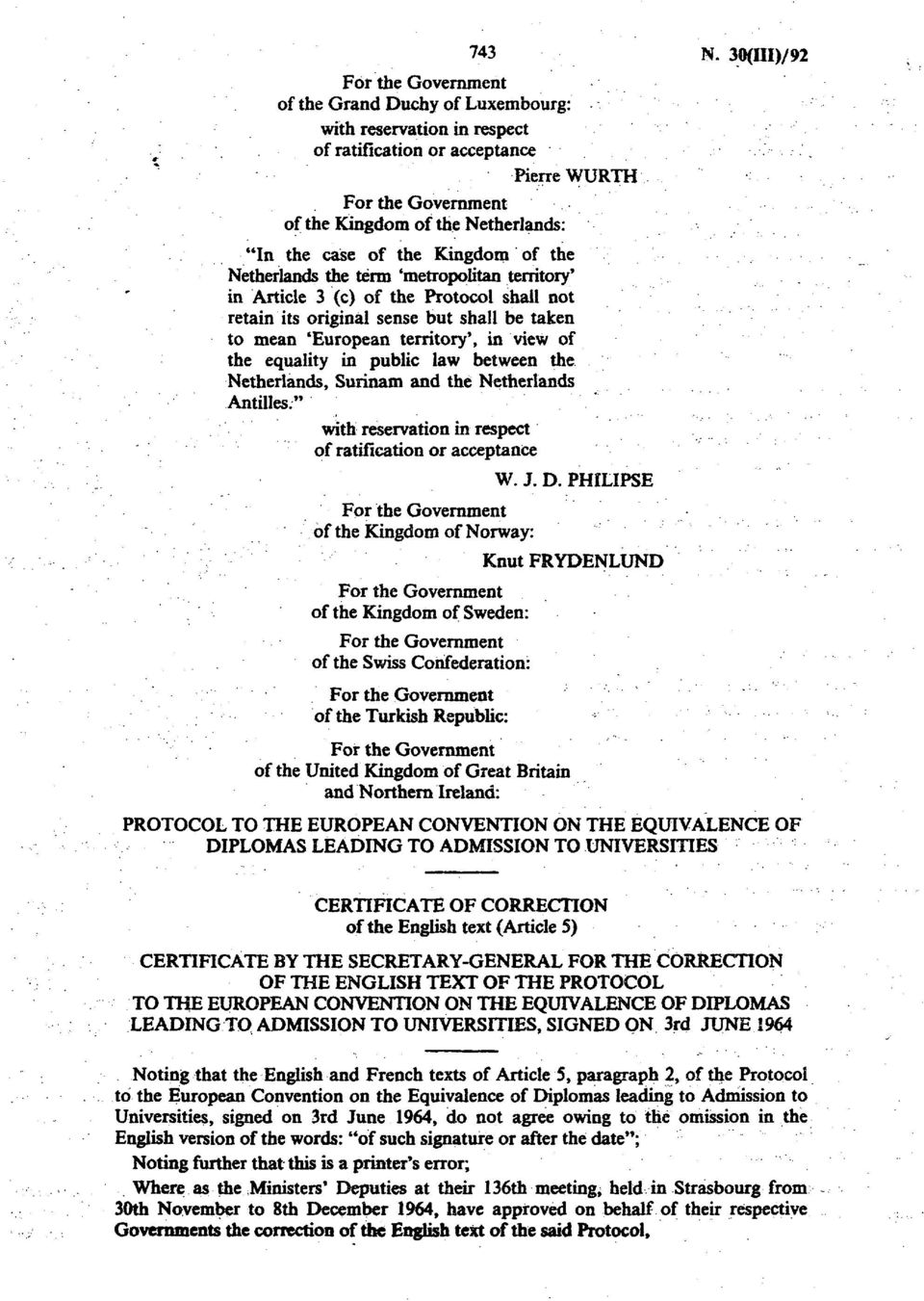 Protocol shall not retain its original sense but shall be taken to mean 'European territory', in view of the equality in public law between the Netherlands, Surinam and the Netherlands Antilles;" of