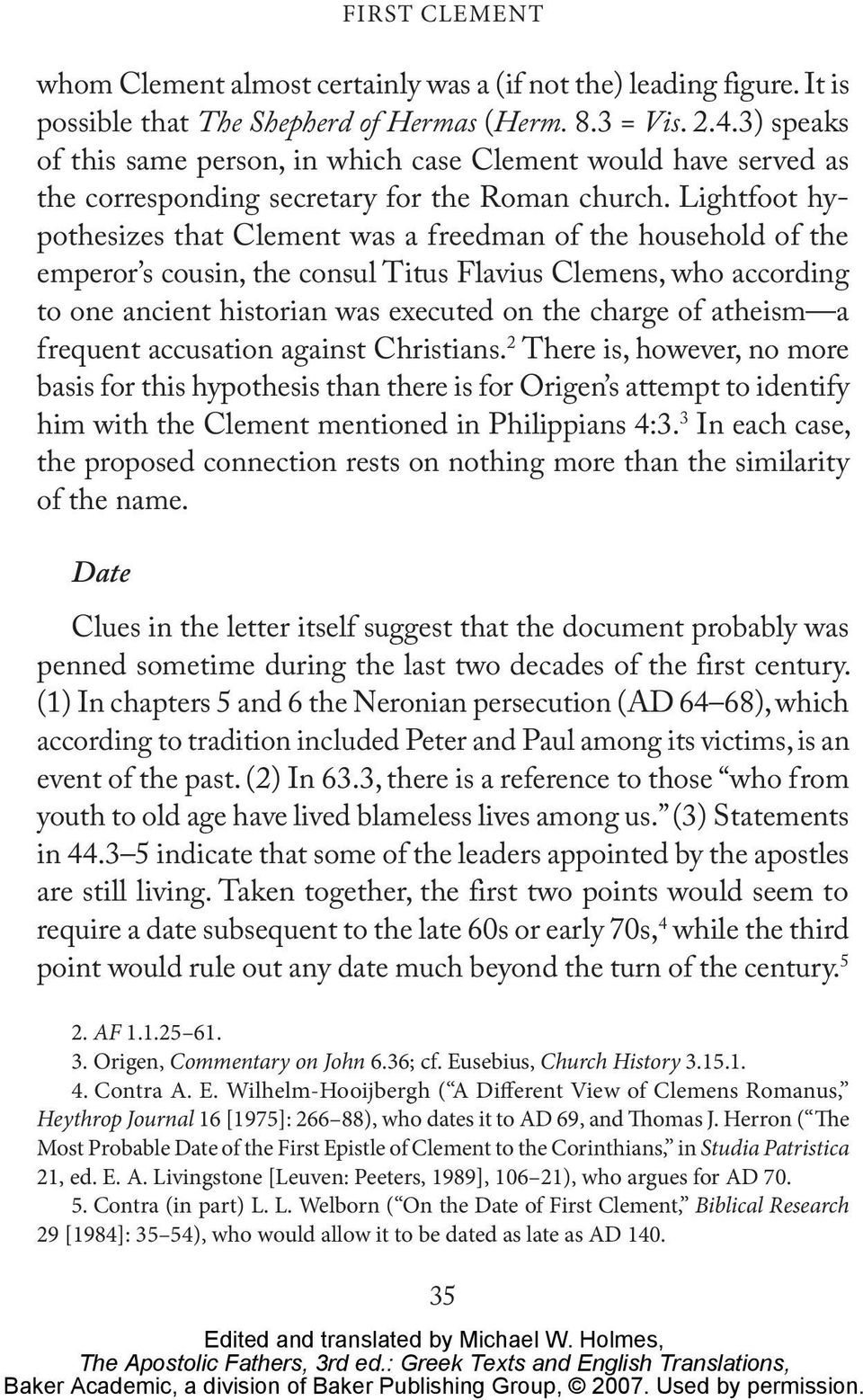 Lightfoot hypothesizes that Clement was a freedman of the household of the emperor s cousin, the consul Titus Flavius Clemens, who according to one ancient historian was executed on the charge of