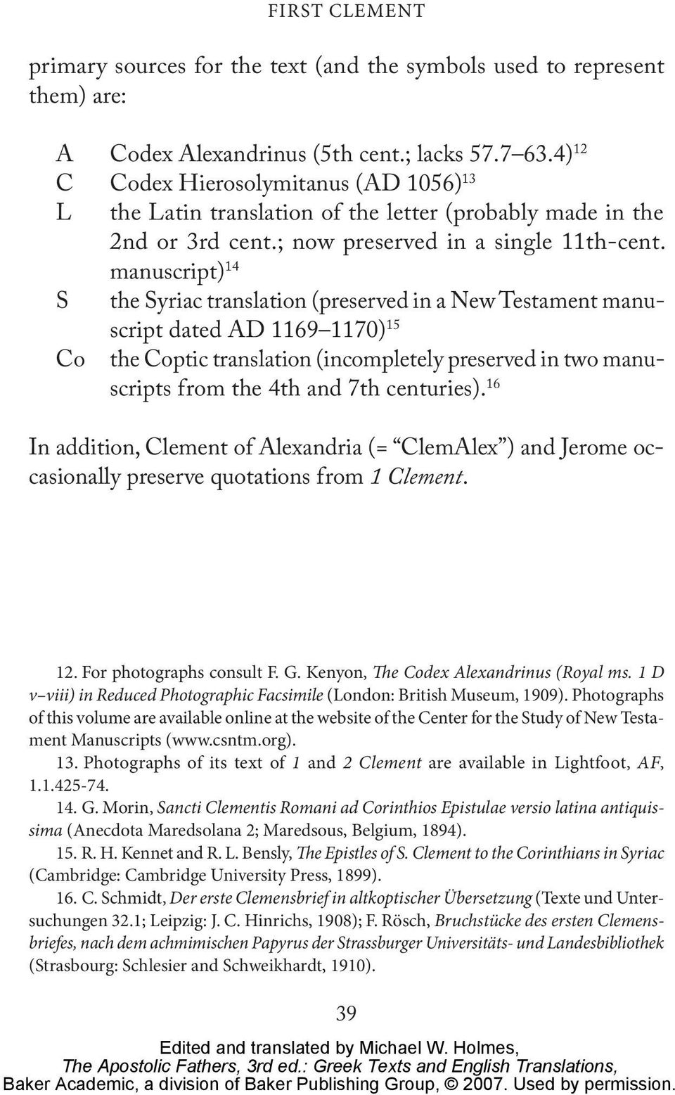 manuscript) 14 S the Syriac translation (preserved in a New Testament manuscript dated AD 1169 1170) 15 Co the Coptic translation (incompletely preserved in two manuscripts from the 4th and 7th