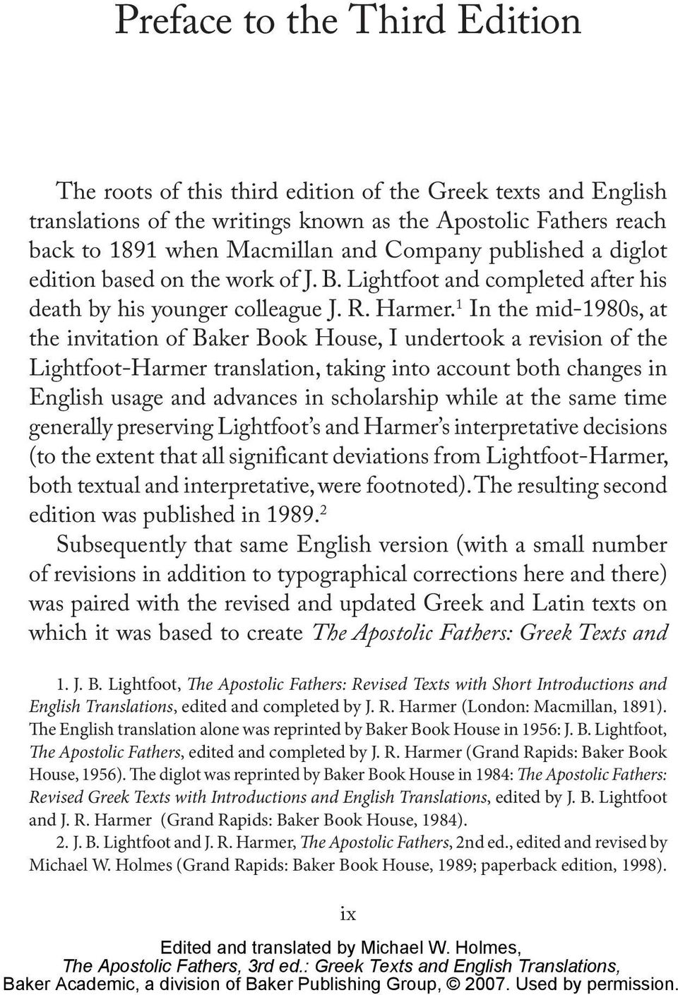 1 In the mid-1980s, at the invitation of Baker Book House, I undertook a revision of the Lightfoot-Harmer translation, taking into account both changes in English usage and advances in scholarship