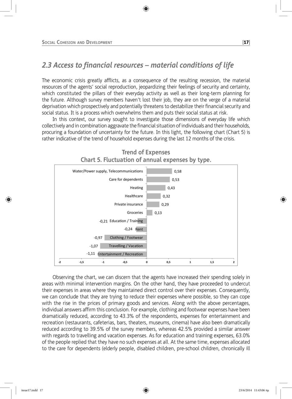 reproduction, jeopardizing their feelings of security and certainty, which constituted the pillars of their everyday activity as well as their long-term planning for the future.