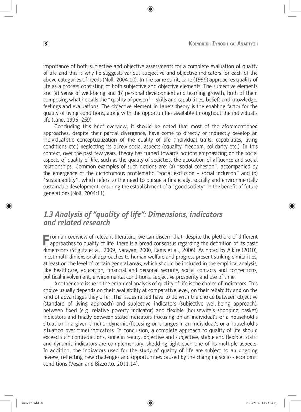 The subjective elements are: (a) Sense of well-being and (b) personal development and learning growth, both of them composing what he calls the quality of person skills and capabilities, beliefs and