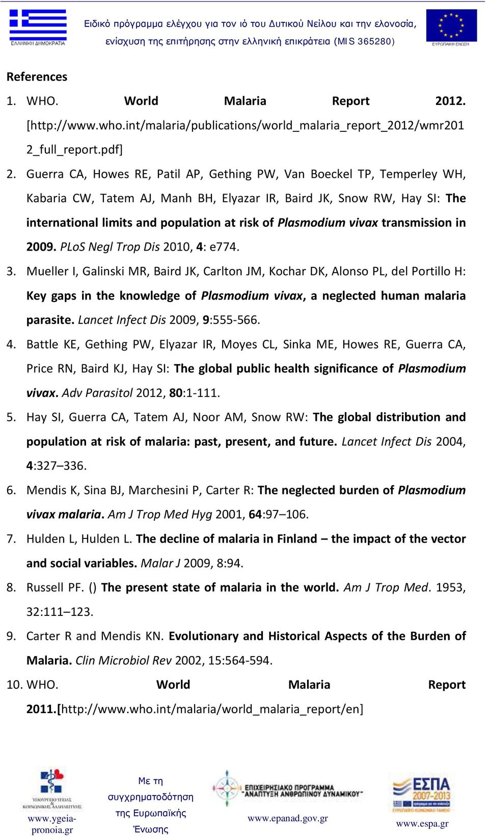 Plasmodium vivax transmission in 2009. PLoS Negl Trop Dis 2010, 4: e774. 3.