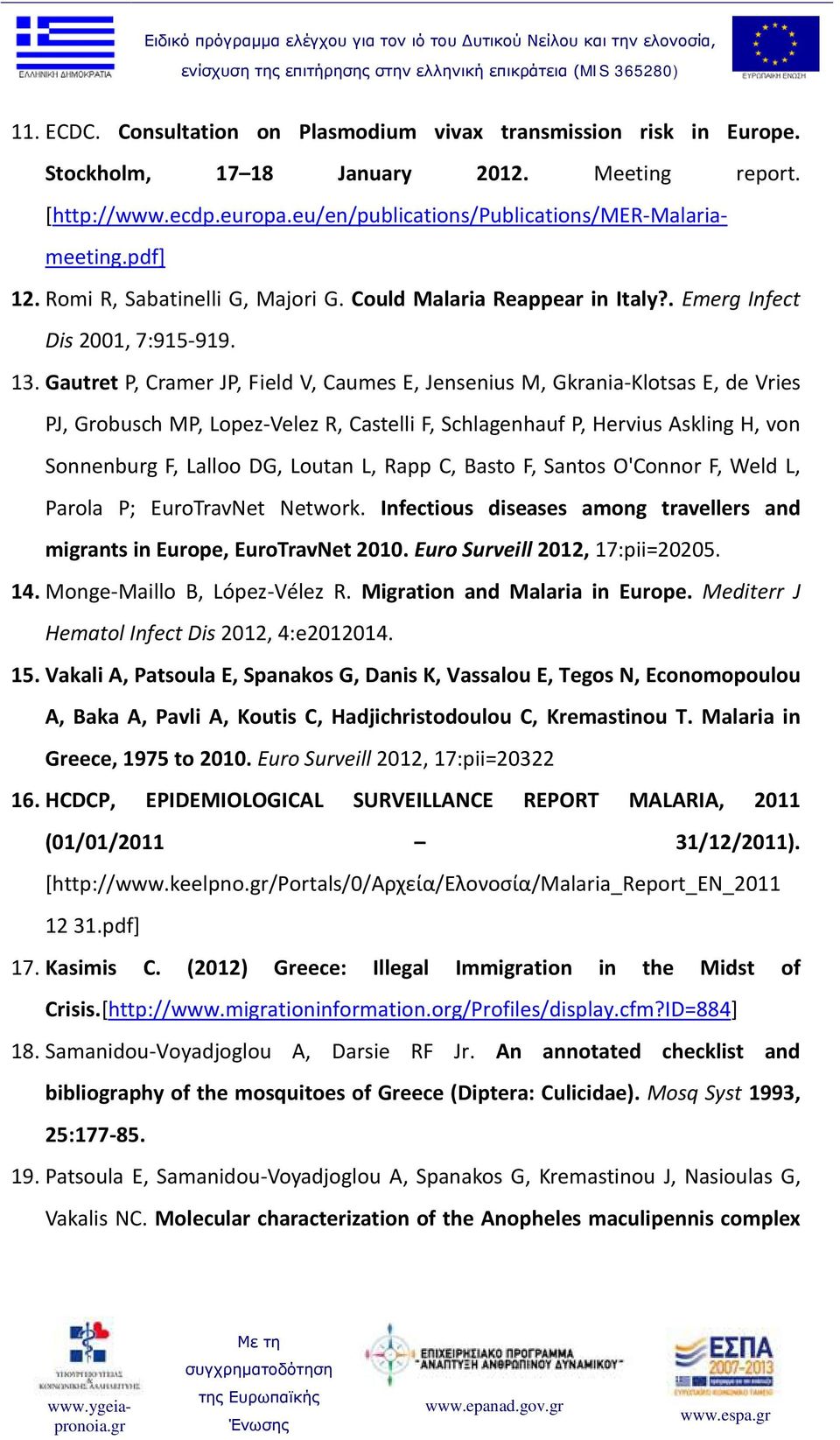 Gautret P, Cramer JP, Field V, Caumes E, Jensenius M, Gkrania-Klotsas E, de Vries PJ, Grobusch MP, Lopez-Velez R, Castelli F, Schlagenhauf P, Hervius Askling H, von Sonnenburg F, Lalloo DG, Loutan L,