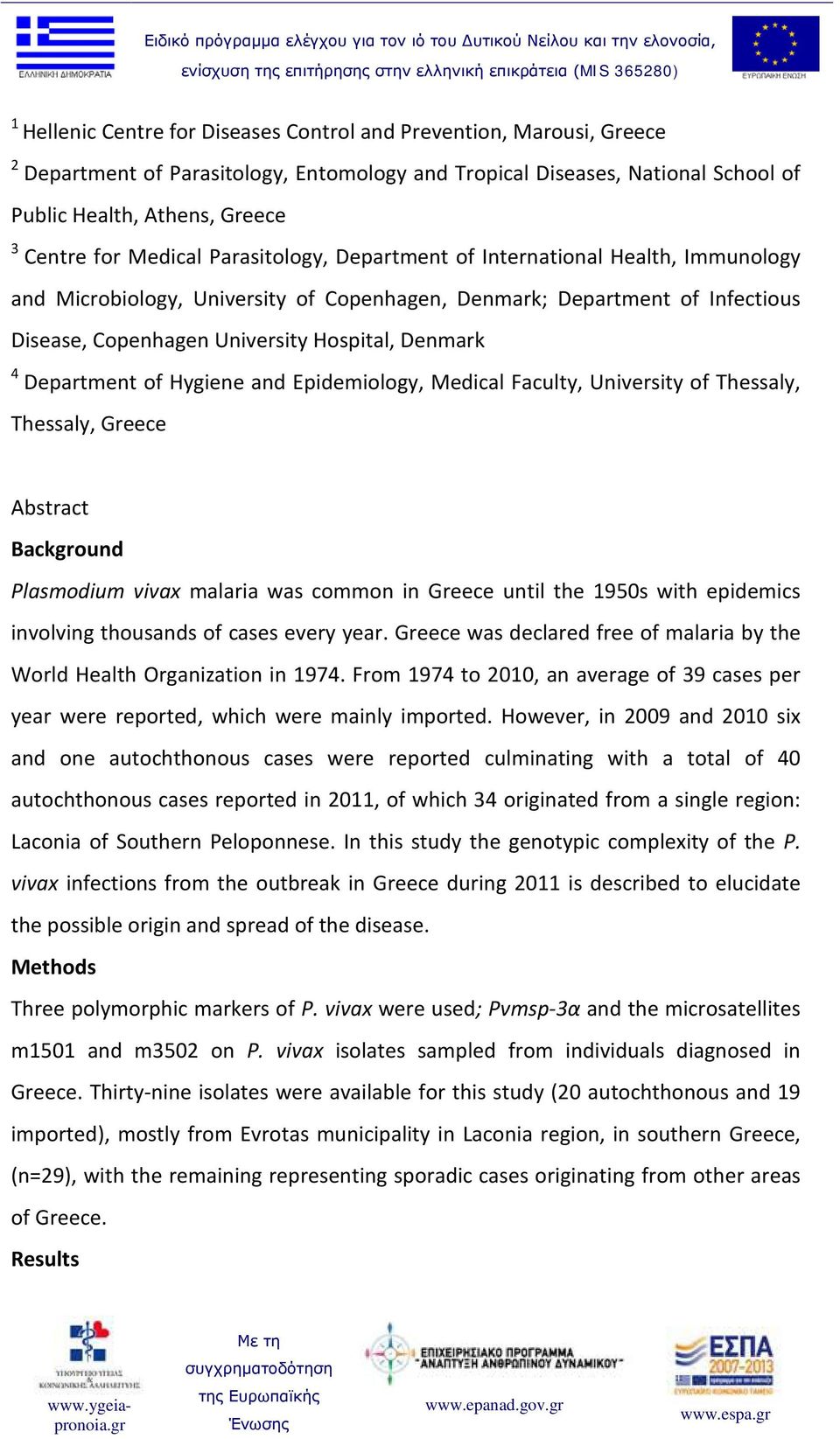 Department of Hygiene and Epidemiology, Medical Faculty, University of Thessaly, Thessaly, Greece Abstract Background Plasmodium vivax malaria was common in Greece until the 1950s with epidemics