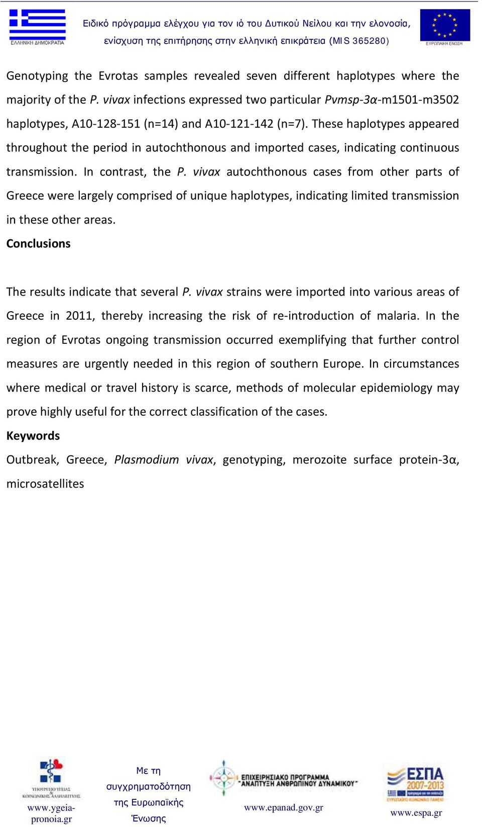 These haplotypes appeared throughout the period in autochthonous and imported cases, indicating continuous transmission. In contrast, the P.