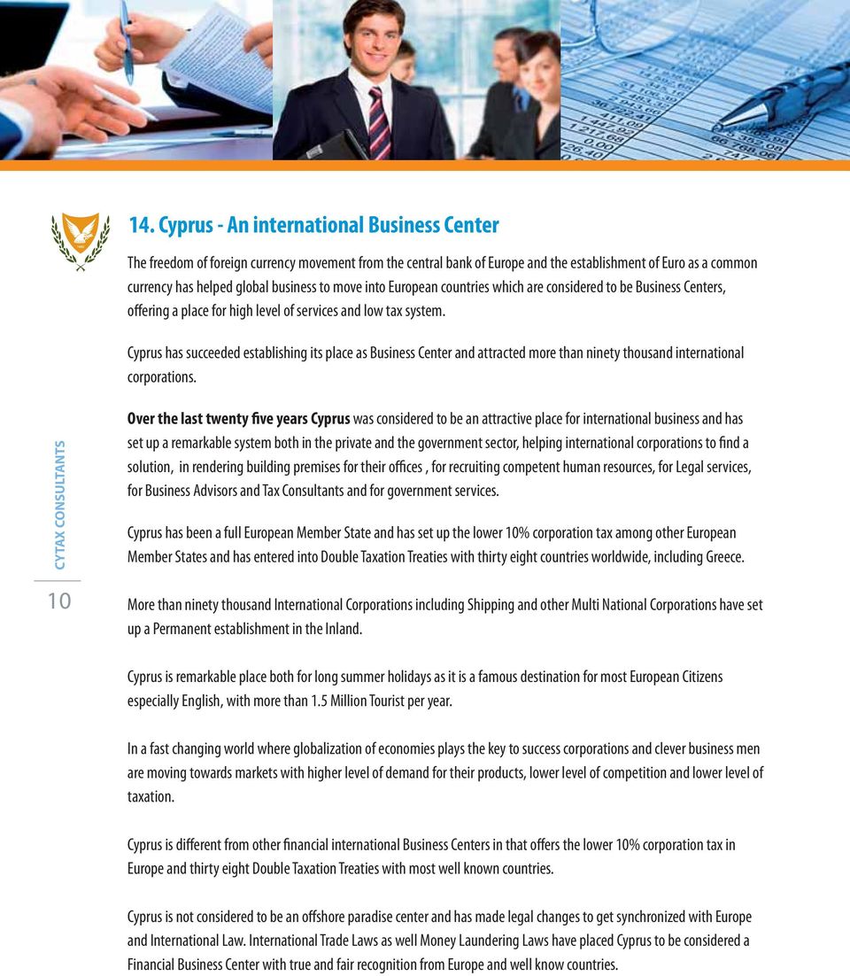 Cyprus has succeeded establishing its place as Business Center and attracted more than ninety thousand international corporations.