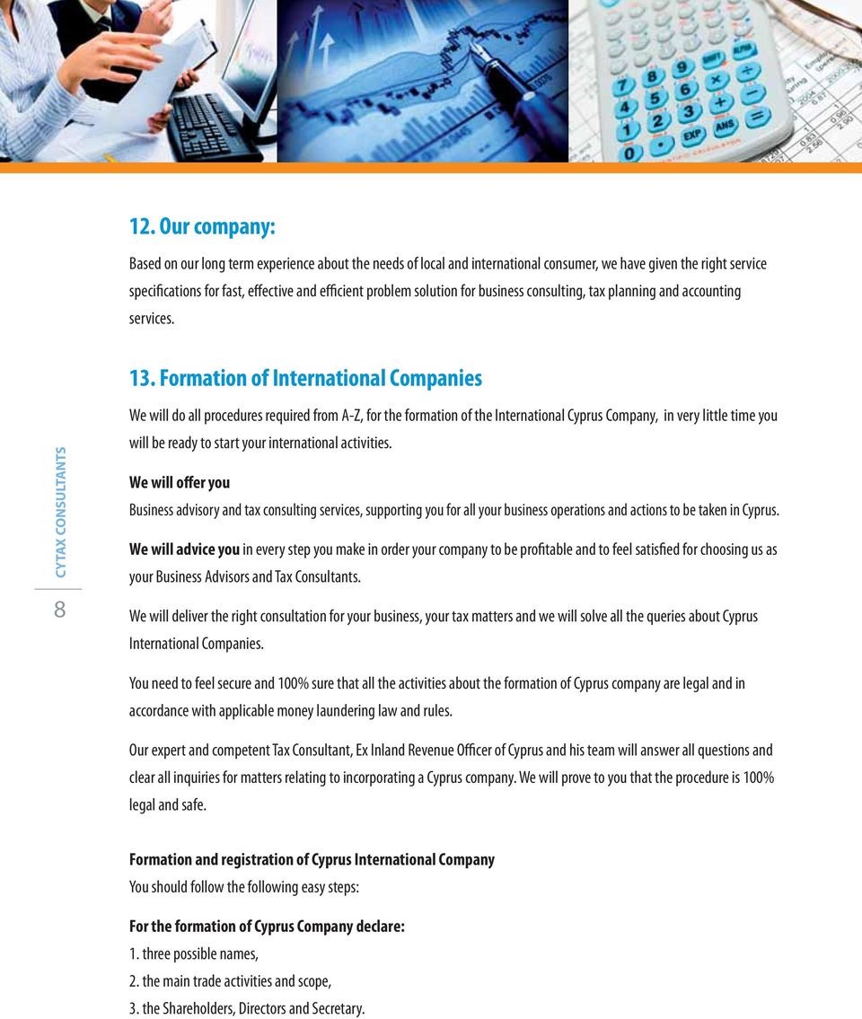 Formation of International Companies 8 We will do all procedures required from A-Z, for the formation of the International Cyprus Company, in very little time you will be ready to start your