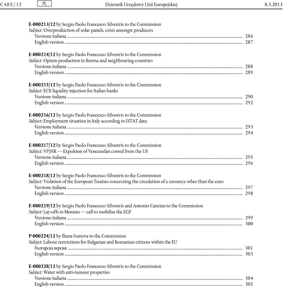 .. 289 E-000215/12 by Sergio Paolo Francesco Silvestris to the Commission Subject: ECB liquidity injection for Italian banks Versione italiana... 290 English version.