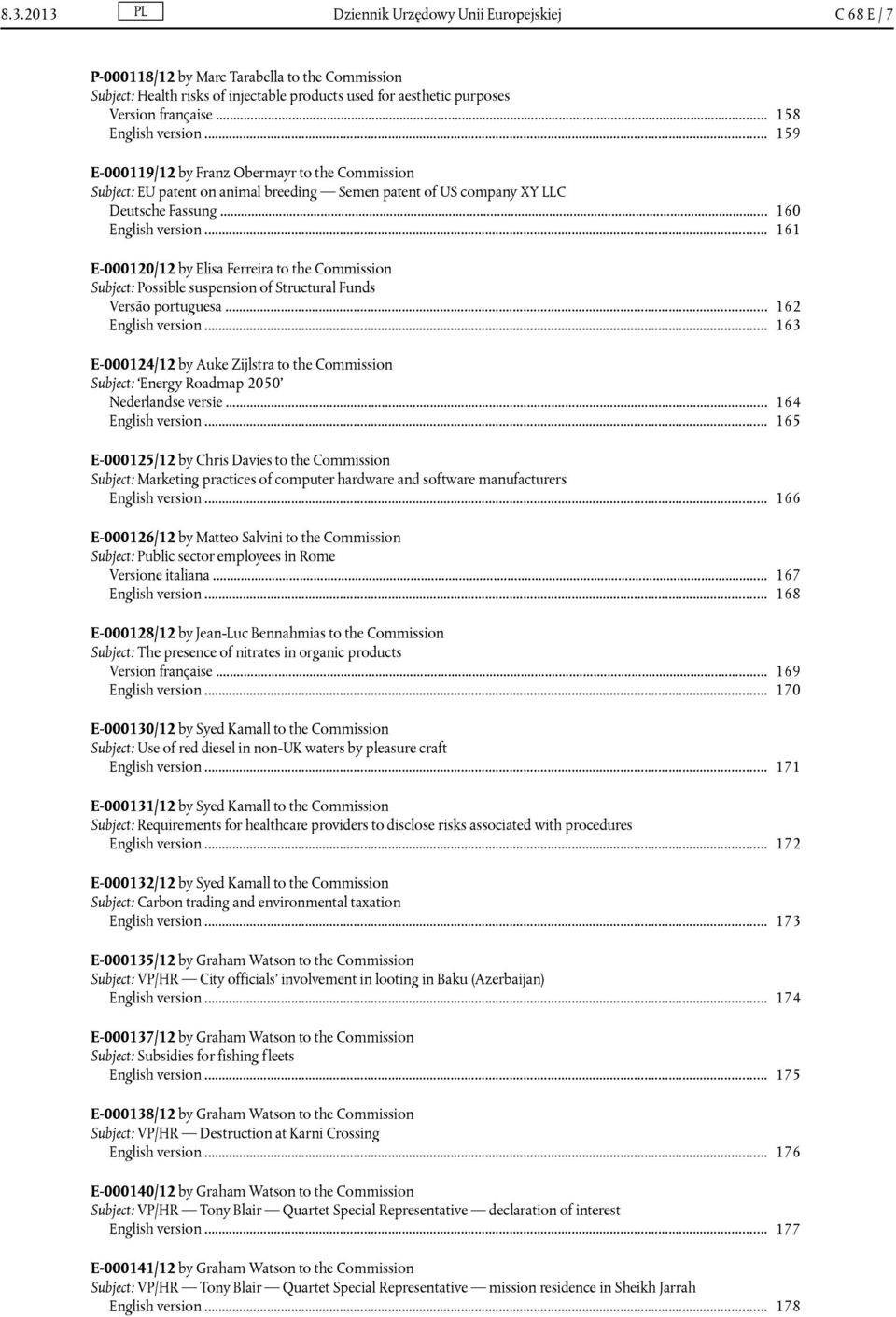 .. 161 E-000120/12 by Elisa Ferreira to the Commission Subject: Possible suspension of Structural Funds Versão portuguesa... 162 English version.