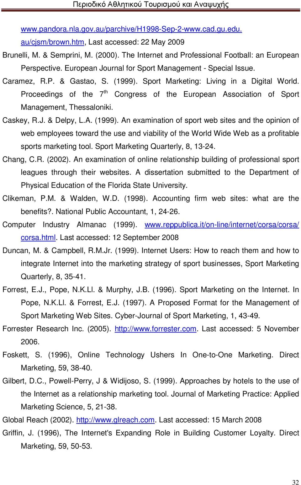 Proceedings of the 7 th Congress of the European Association of Sport Management, Thessaloniki. Caskey, R.J. & Delpy, L.A. (1999).