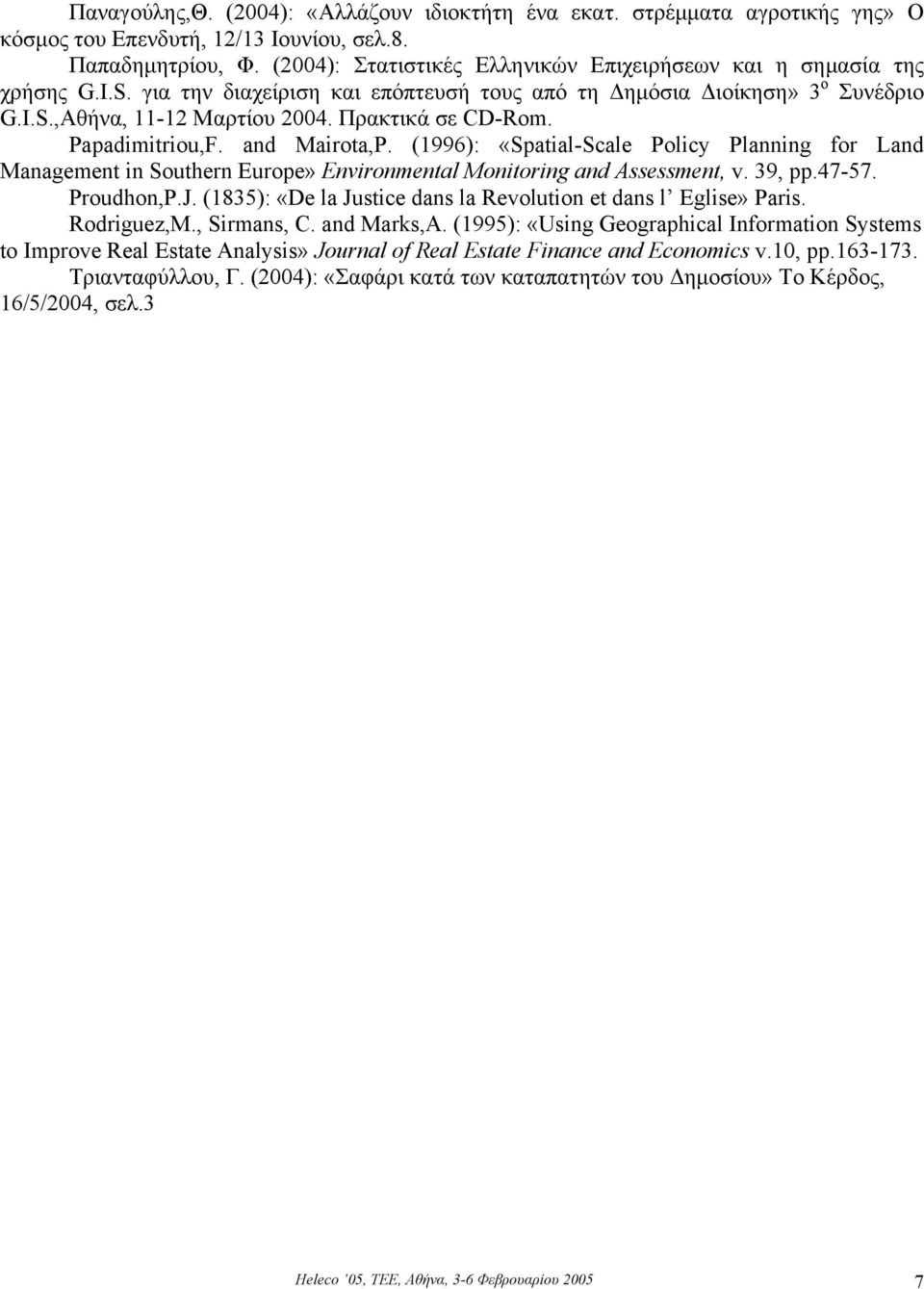 Πρακτικά σε CD-Rom. Papadimitriou,F. and Mairota,P. (1996): «Spatial-Scale Policy Planning for Land Management in Southern Europe» Environmental Monitoring and Assessment, v. 39, pp.47-57. Proudhon,P.