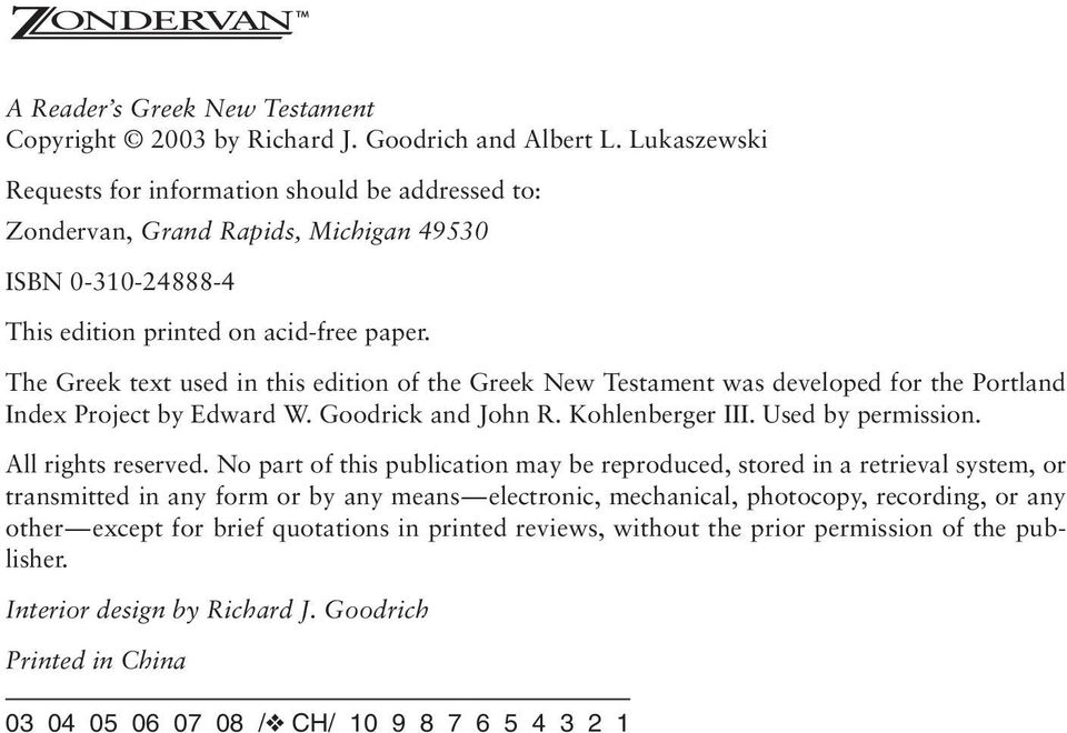 The Greek text used in this edition of the Greek New Testament was developed for the Portland Index Project by Edward W. Goodrick and John R. Kohlenberger III. Used by permission. All rights reserved.