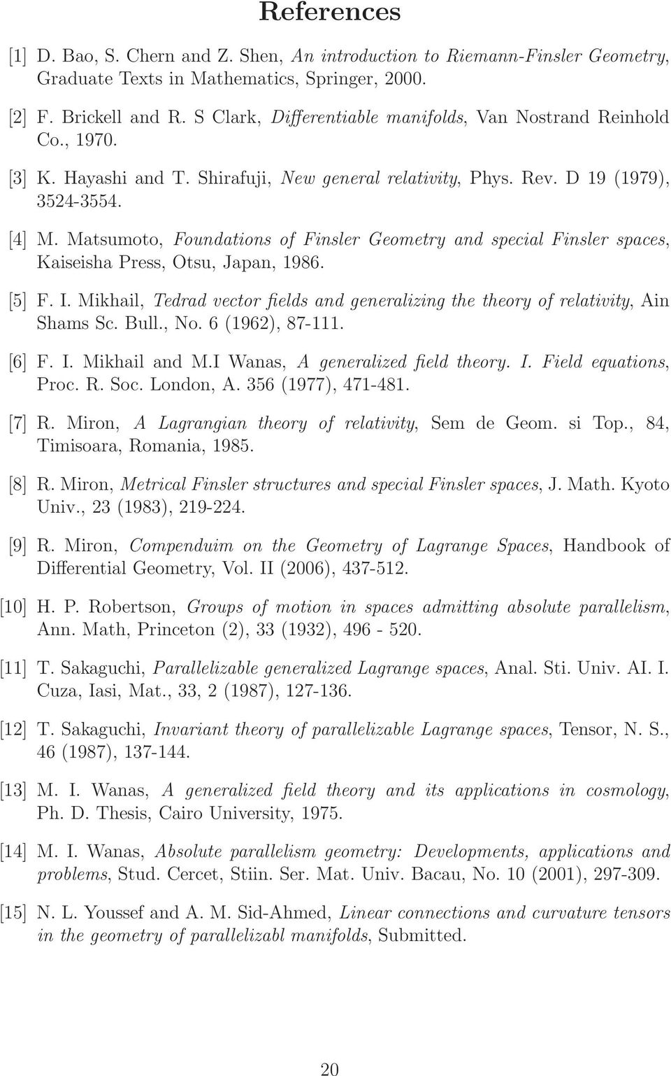 Matsumt, Fundatns f Fnsler Gemetry and specal Fnsler spaces, Kasesha Press, Otsu, Japan, 1986. [5] F. I. Mkhal, Tedrad vectr felds and generalzng the thery f relatvty, An Shams Sc. Bull., N.