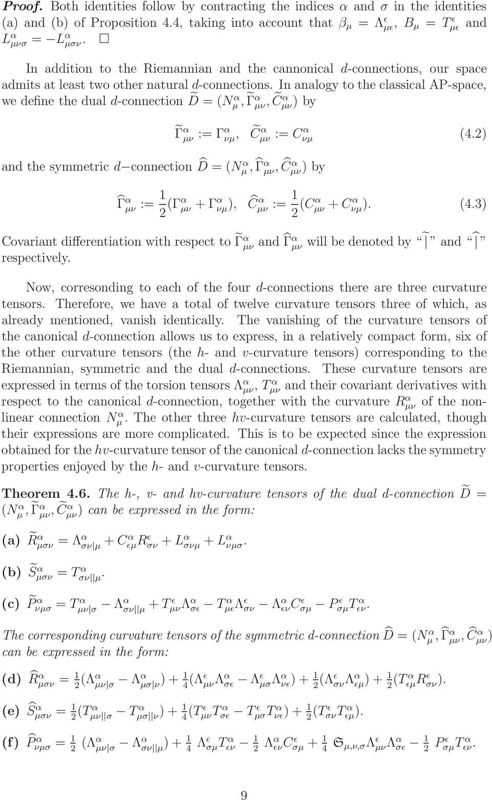 In analgy t the classcal AP-space, we defne the dual d-cnnectn D = (N α µ, Γ α µν, C α µν) by and the symmetrc d cnnectn D = (N α µ, Γ α µν, Ĉα µν ) by Γ α µν := Γα νµ, Cα µν := C α νµ (4.