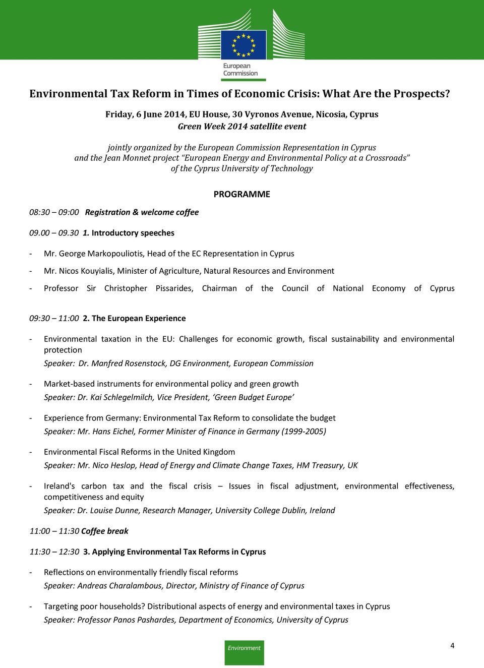European Energy and Environmental Policy at a Crossroads of the Cyprus University of Technology PROGRAMME 08:30 09:00 Registration & welcome coffee 09.00 09.30 1. Introductory speeches - Mr.