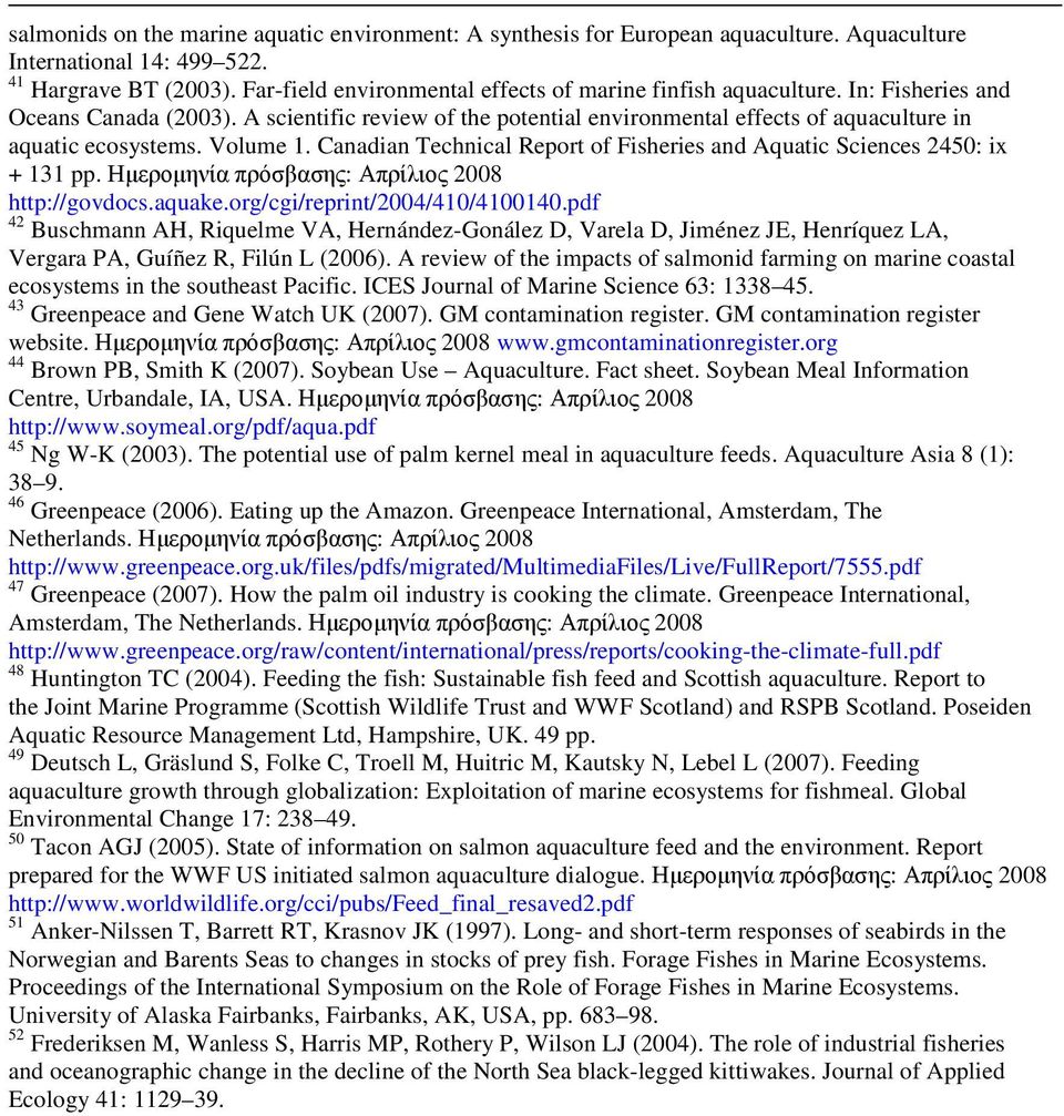 Volume 1. Canadian Technical Report of Fisheries and Aquatic Sciences 2450: ix + 131 pp. Ηµεροµηνία πρόσβασης: Απρίλιος 2008 http://govdocs.aquake.org/cgi/reprint/2004/410/4100140.