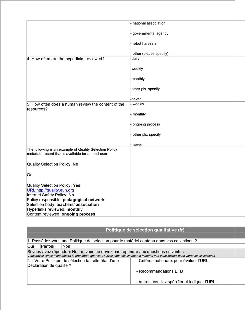 specify The following is an example of Quality Selection Policy metadata record that is available for an end-user: - never Quality Selection Policy: No Or Quality Selection Policy: Yes,