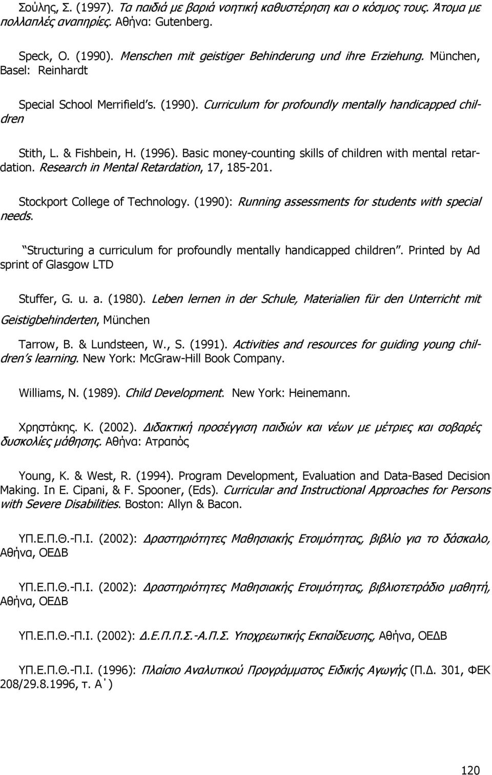 Basic money-counting skills of children with mental retardation. Research in Mental Retardation, 17, 185-201. Stockport College of Technology.