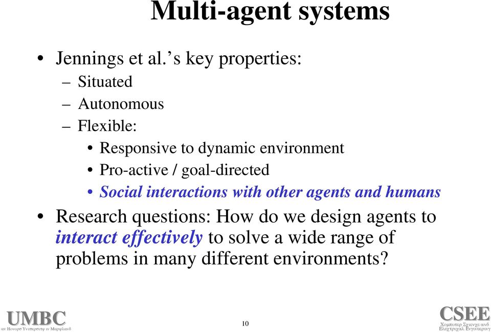 Pro-active / goal-directed Social interactions with other agents and humans
