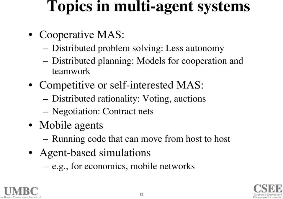 Distributed rationality: Voting, auctions Negotiation: Contract nets Mobile agents Running