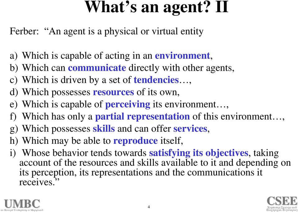 driven by a set of tendencies, d) Which possesses resources of its own, e) Which is capable of perceiving its environment, f) Which has only a partial representation