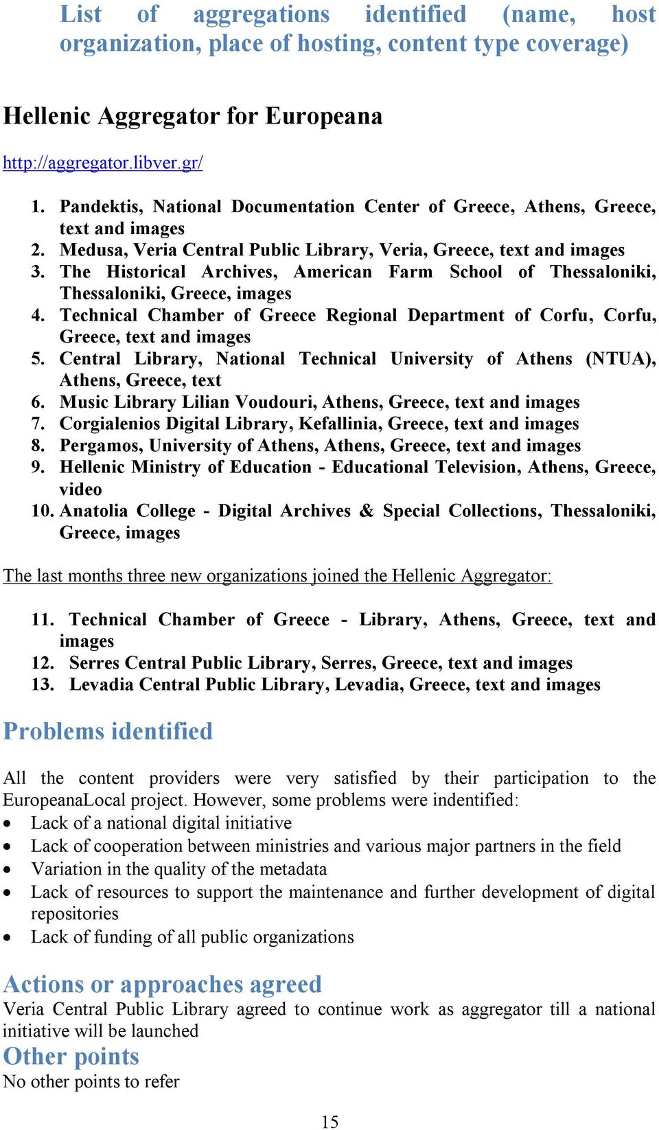 The Historical Archives, American Farm School of Thessaloniki, Thessaloniki, Greece, images 4. Technical Chamber of Greece Regional Department of Corfu, Corfu, Greece, text and images 5.