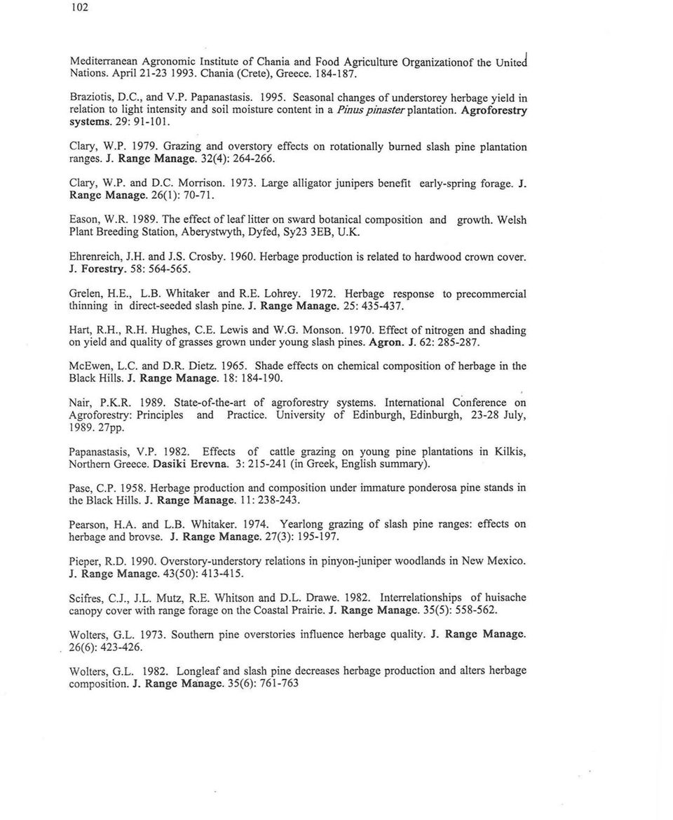 Grazing and overstory effects on rotationally bumed s1ash pine p1antation ranges. J. Range Manage. 32(4): 264-266. Clary, W.P. and D.C. Morήson. 1973.