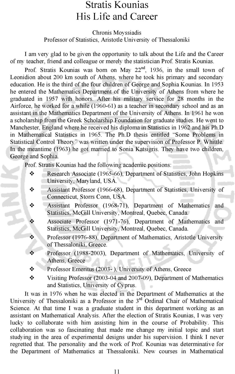 Stratis Kounias. Prof. Stratis Kounias was born on May 22 nd, 1936, in the small town of Leonidion about 200 km south of Athens, where he took his primary and secondary education.