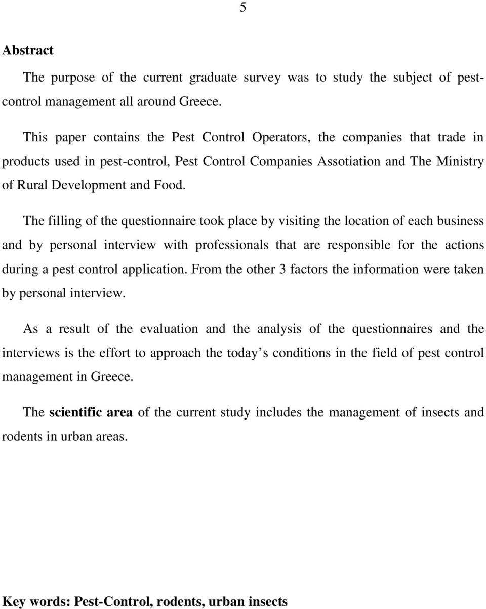 The filling of the questionnaire took place by visiting the location of each business and by personal interview with professionals that are responsible for the actions during a pest control