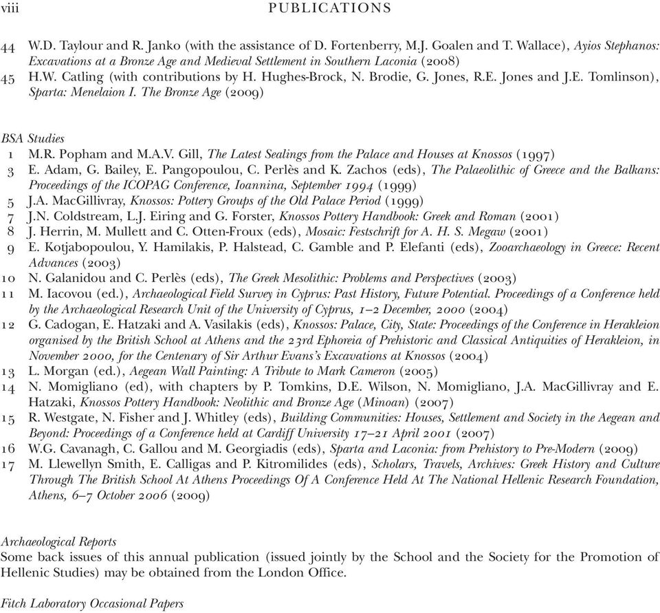 E. Tomlinson), Sparta: Menelaion I. The Bronze Age (2009) BSA Studies 1 M.R. Popham and M.A.V. Gill, The Latest Sealings from the Palace and Houses at Knossos (1997) 3 E. Adam, G. Bailey, E.