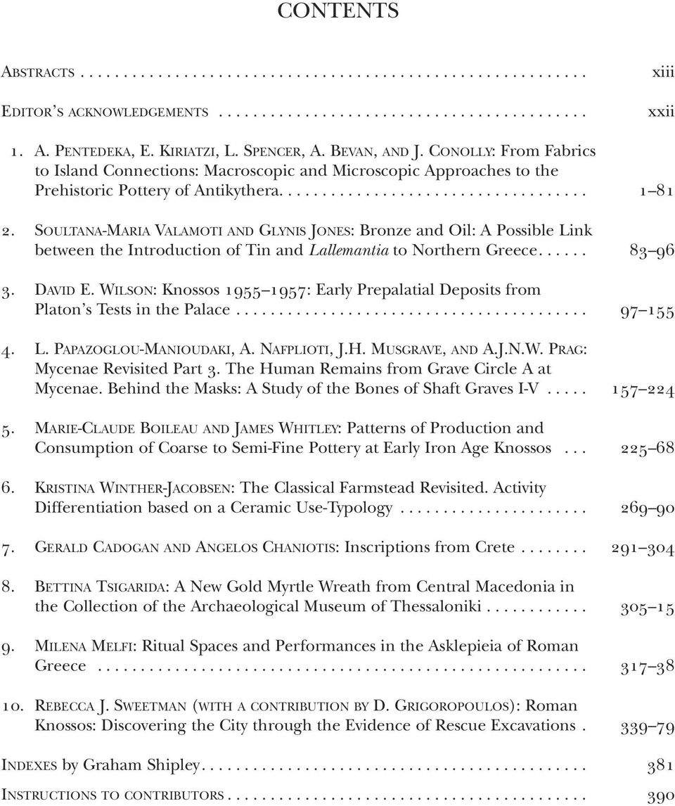 SOULTANA- MARIA VALAMOTI AND GLYNIS JONES: Bronze and Oil: A Possible Link between the Introduction of Tin and Lallemantia to Northern Greece...... 83 96 3. DAVID E.