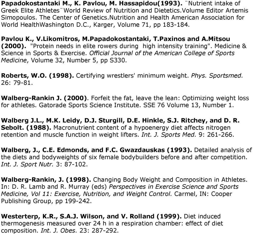 "Protein needs in elite rowers during high intensity training". Medicine & Science in Sports & Exercise. Official Journal of the American College of Sports Medicine, Volume 32, Number 5, pp S330.