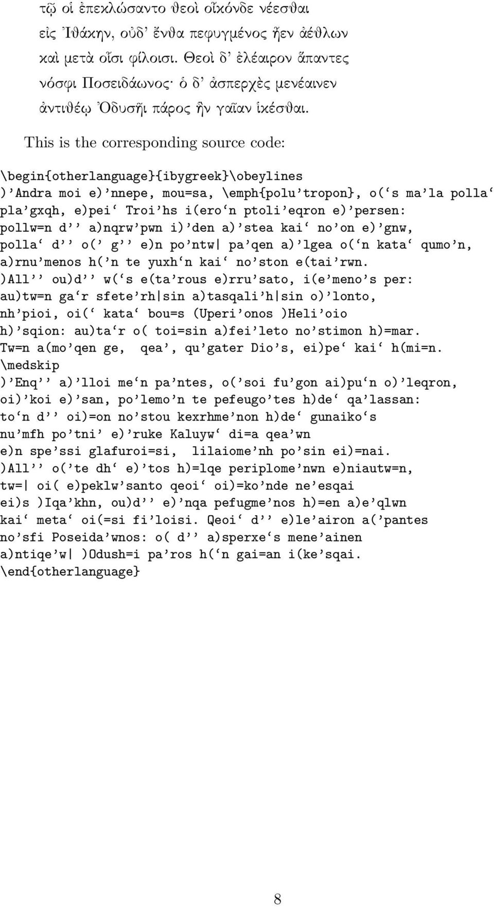 This is the corresponding source code: \begin{otherlanguage}{ibygreek}\obeylines ) Andra moi e) nnepe, mou=sa, \emph{polu tropon}, o( s ma la polla pla gxqh, e)pei Troi hs i(ero n ptoli eqron e)