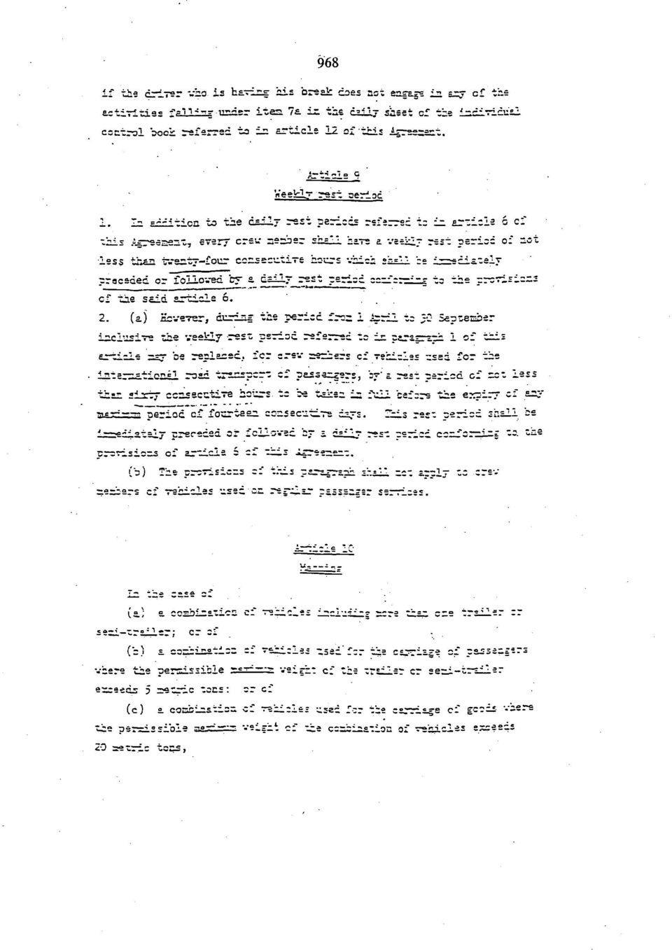 In addition to the dailv rest periods rsferr ed t: in article ο c: xhis Agreesenz, every ere verier shall hire a vaekiless than ir sntv four consecutive hours vhich»' =" ' he preceded or folloved 07