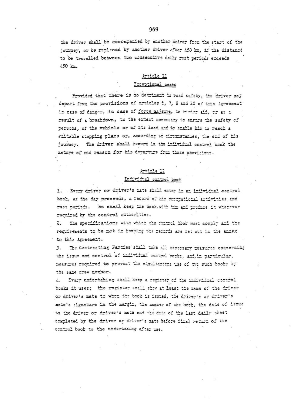 »» Provided that there is no detriment i= read safstv, the driver =av depart fron the provisions of articles 6, 7, and 10 cf this Agreerect in case of danger, in. case cf force sajsure.