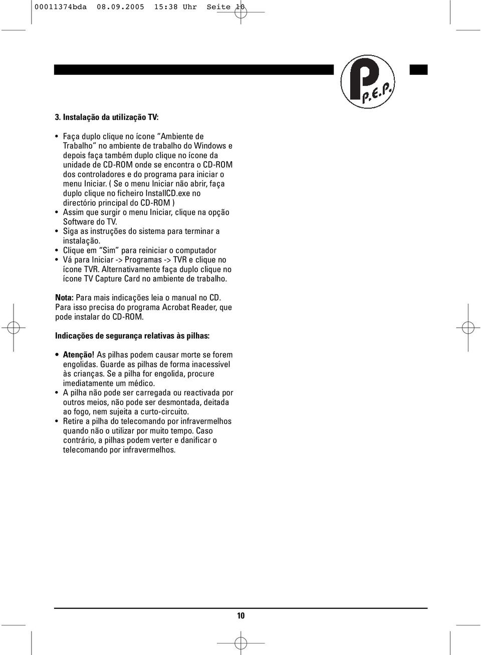 CD-ROM dos controladores e do programa para iniciar o menu Iniciar. ( Se o menu Iniciar não abrir, faça duplo clique no ficheiro InstallCD.