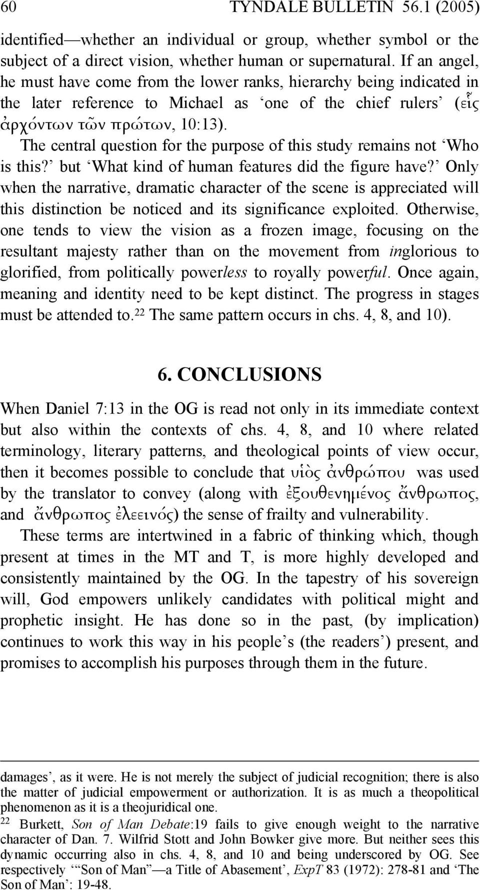 The central question for the purpose of this study remains not Who is this? but What kind of human features did the figure have?