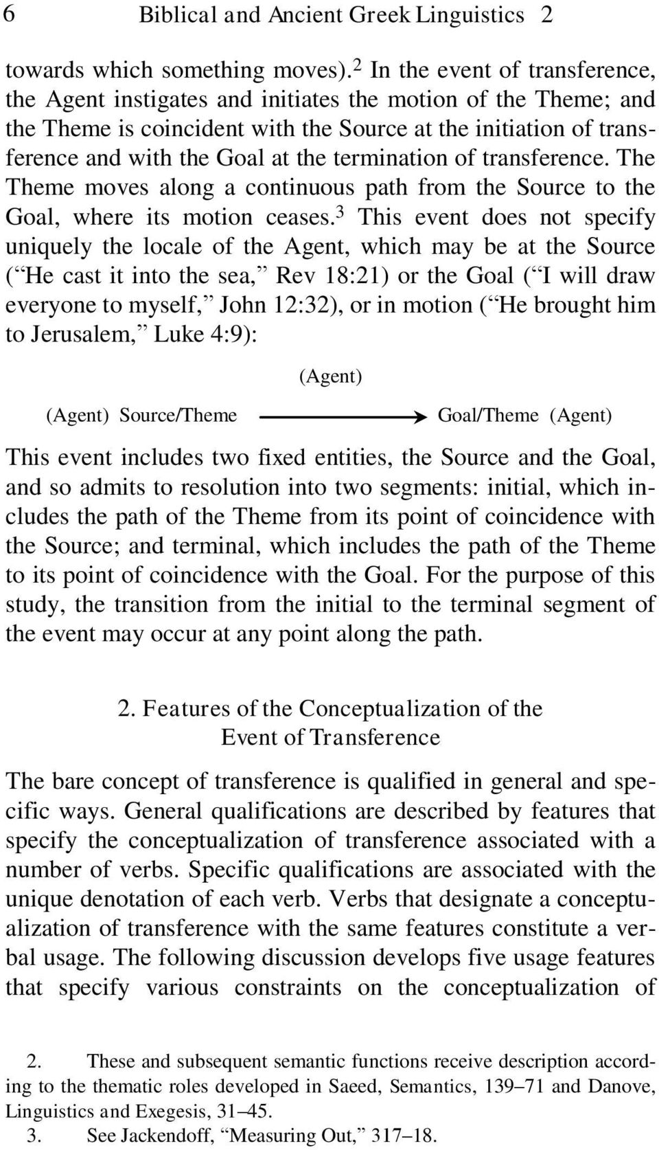 termination of transference. The Theme moves along a continuous path from the Source to the Goal, where its motion ceases.